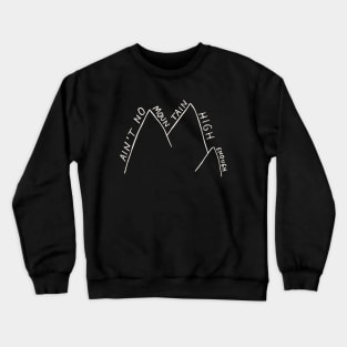 Ain't No Mountain High Enough - Drawing Crewneck Sweatshirt